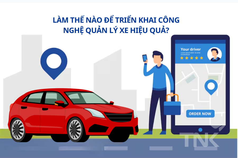 Làm thế nào để triển khai công nghệ quản lý xe hiệu quả?