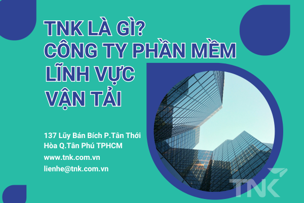 TNK Là Gì? – Công Ty Phần Mềm Lĩnh Vực Vận Tải