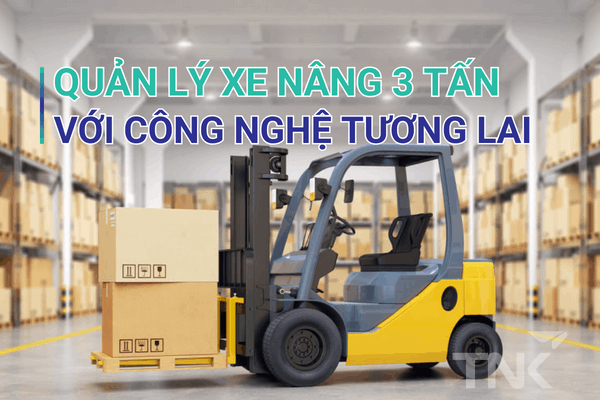 Quản Lý Xe Nâng 3 Tấn – Với Công Nghệ Từ Tương Lai