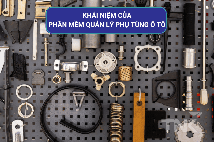 Khái niệm của phần mềm quản lý phụ tùng ô tô