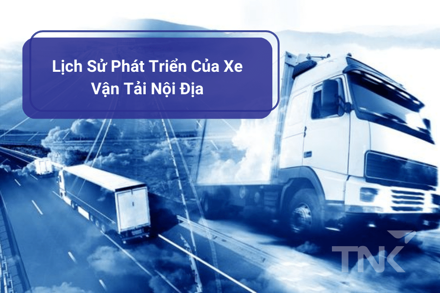 Lịch sử phát triển của xe vận tải nội địa
