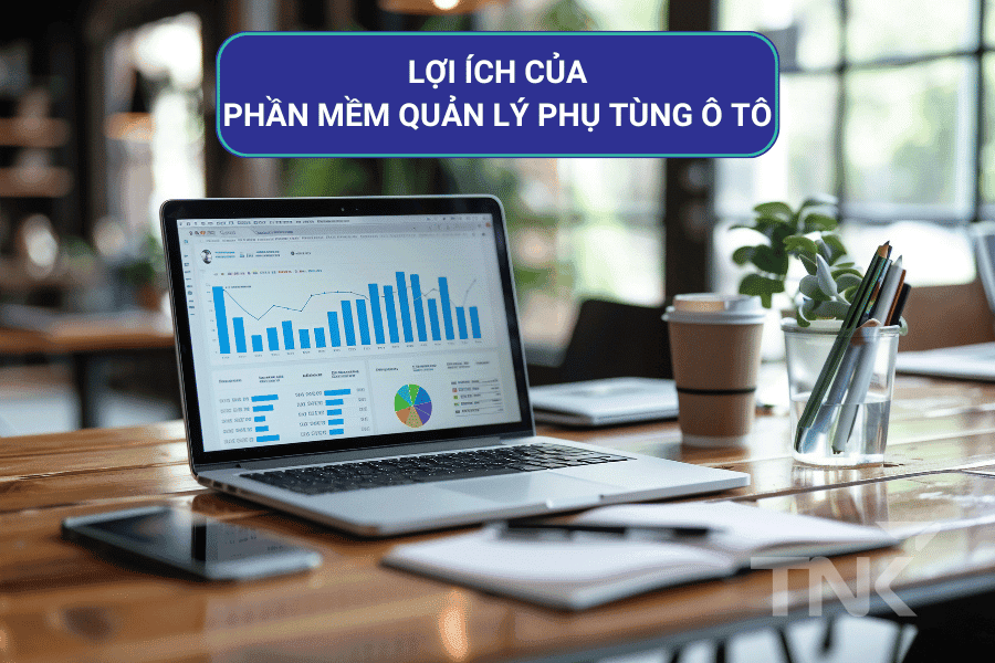 Lợi ích của phần mềm quản lý phụ tùng ô tô