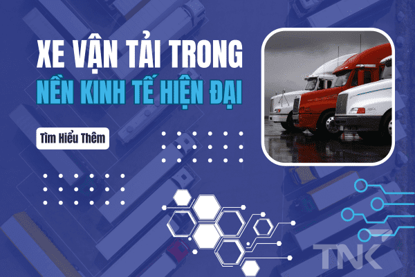 Xe Vận Tải Trong Nền Kinh Tế Hiện Đại