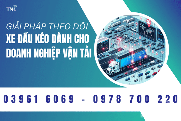 Giải Pháp Theo Dõi Xe Đầu Kéo Hiệu Quả Cho Doanh Nghiệp Vận Tải