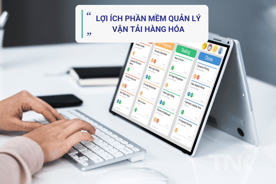 Lợi ích của phần mềm quản lý vận tải hàng hóa