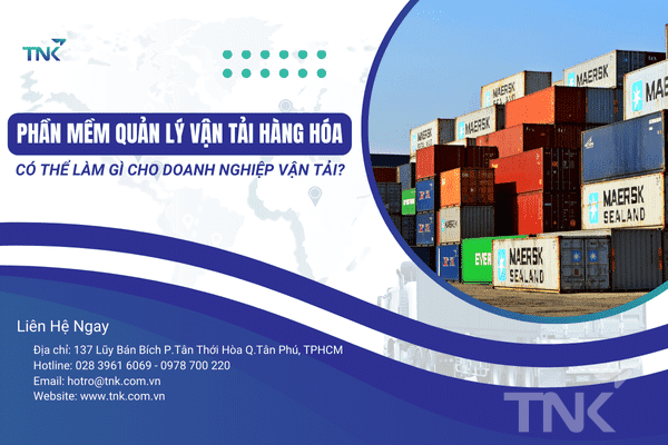 Phần Mềm Quản Lý Vận Tải Hàng Hóa Có Thể Làm Gì Cho Doanh Nghiệp Vận Tải?