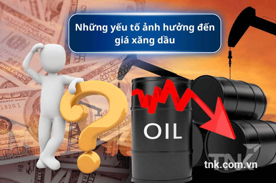 Yếu tố ảnh hưởng đến xăng và dầu