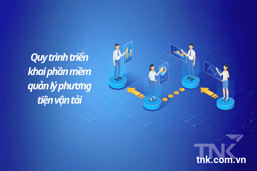 Quy trình triển khai phần mềm quản lý phương tiện vận tải