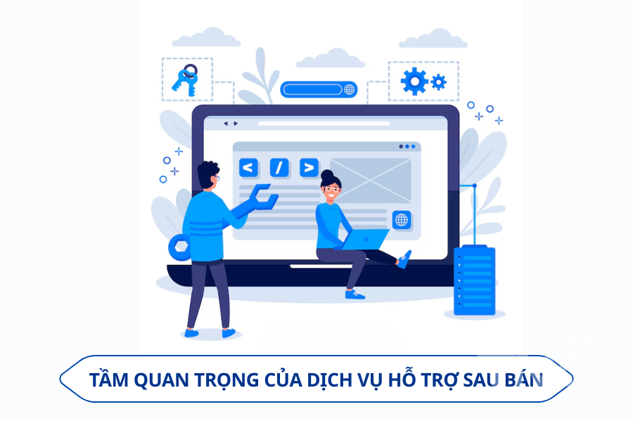 Tầm quan trọng của dịch vụ hỗ trợ sau bán