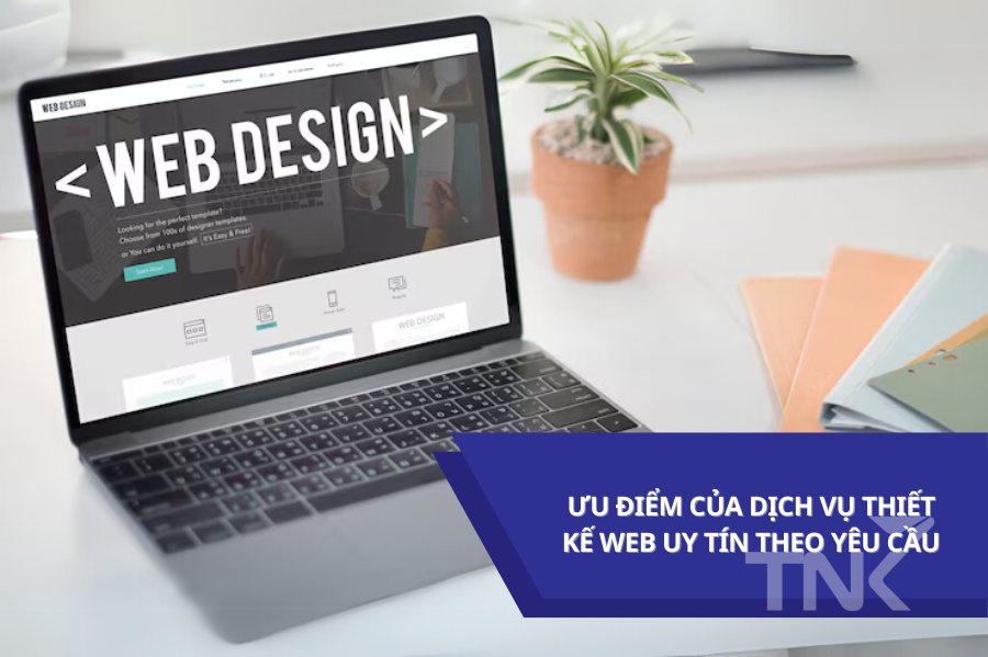 Ưu điểm của dịch vụ thiết kế web uy tín theo yêu cầu