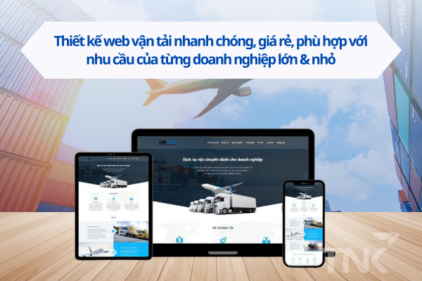 Thiết kế web vận tải nhanh chóng, giá rẻ, phù hợp với nhu cầu của từng doanh nghiệp lớn và nhỏ