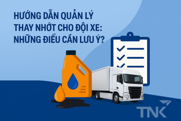 Hướng Dẫn Quản Lý Thay Nhớt Cho Đội Xe: Những Điều Cần Lưu Ý?